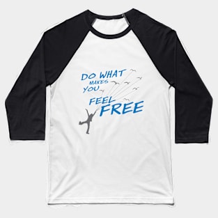 Do what make you feel Free - Style 2 Baseball T-Shirt